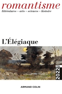 Aurélie Foglia et Pierre Loubier - Romantisme N° 196/2022 : L'élégiaque.