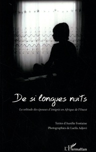 Aurélie Fontaine et Laeïla Adjovi - De si longues nuits - La solitude des épouses d'émigrés en Afrique de l'Ouest.