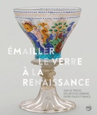 Aurélie Gerbier et François Barbé - Emailler le verre à la Renaissance.