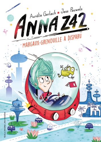 Aurélie Gerlach et Jess Pauwels - Anna Z42 Tome 1 : Margaux-grenouille a disparu.