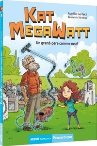 Aurélie Gerlach et Benjamin Strickler - Kat Megawatt Tome 3 : Un grand-père comme neuf.