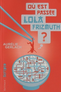 Aurélie Gerlach - Où est passée Lola Frizmuth ?.