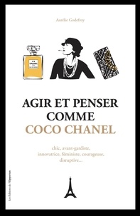 Aurélie Godefroy - Agir et penser comme Coco Chanel.