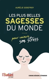 Ebook pour mac téléchargement gratuit Les plus belles sagesses du monde  - Pour vaincre son stress par Aurélie Godefroy en francais 9782360758074 PDF