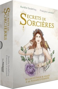 Aurélie Godefroy et François Lamidon - Secrets de sorcières - 46 cartes pour se relier à sa puissance féminine.