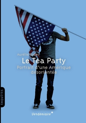 Le Tea Party. Portrait d’une Amérique désorientée