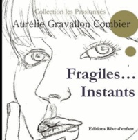 Aurélie Gravallon Combier - Fragiles... Instants.