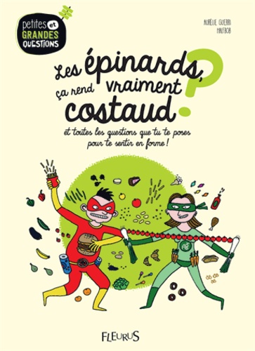 Les épinards, ça rend vraiment costaud ?. Et toutes les questions que tu te poses pour te sentir en forme !