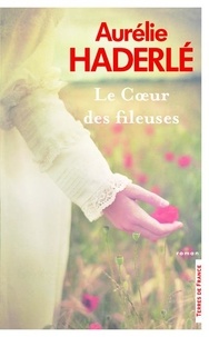 Aurélie Haderlé - Le coeur des fileuses.