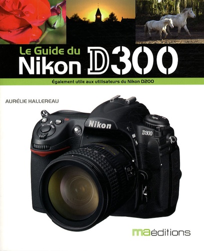 Le Guide du Nikon D300 - Egalement utile aux... de Aurélie Hallereau -  Livre - Decitre