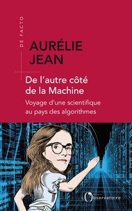 Aurélie Jean - De l'autre côté de la Machine - Voyage d'une scientifique au pays des algorithmes.