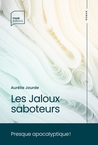 Aurélie Jourde - Les Jaloux saboteurs.