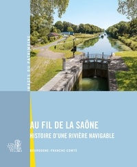 Aurélie Lallement et Guillaume Gézolme - Au fil de la Saône - Histoire d'une rivière navigable.