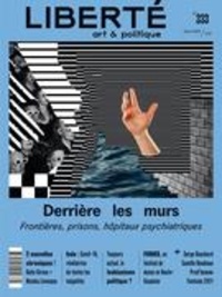 Aurélie Lanctôt et Laurence Olivier - Liberté. No. 333, Hiver 2022 - Derrière les murs : frontières, prisons, hôpitaux psychiatriques.