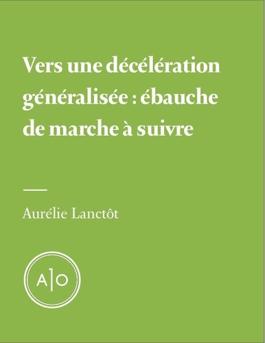Aurélie Lanctôt - Vers une décélération généralisée: ébauche de marche à suivre.