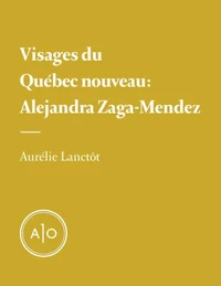 Visages du Québec nouveau: Alejandra Zaga-Mendez