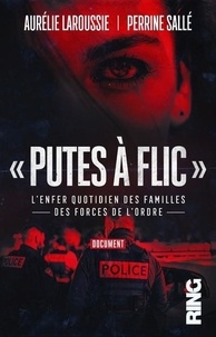 Aurélie Laroussie et Perrine Sallé - Putes à flic - L'enfer quotidien des familles des forces de l'ordre.
