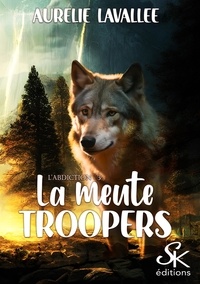 Aurélie Lavallée - La meute Troopers Tome 3 : L'abdication.