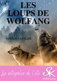 Ebook gratis kindle téléchargez Les loups de Wolfang - L'intégrale 9782819110743 par Aurélie Lavallée