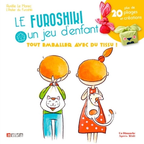 Aurélie Le Marec - Le furoshiki, un jeu d'enfant - Plus de 20 pliages et créations !.