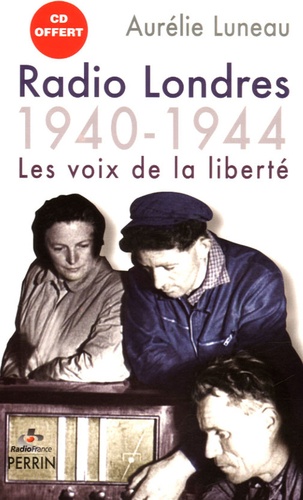 Aurélie Luneau - Radio Londres - Les voix de la liberté (1940-1944). 1 CD audio