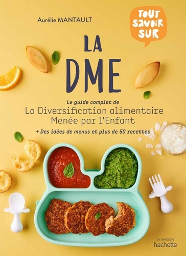 La DME. Le guide complet de la diversification alimentaire menée par l'enfant