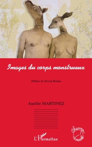 Aurélie Martinez - Images du corps monstrueux.