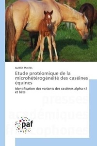 Aurelie Mateos - Etude protéomique de la microhétérogénéité des caséines équines - Identification des variants des caséines alpha-s1 et béta.