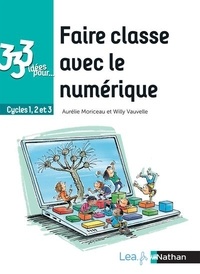 Aurélie Moriceau et Willy Vauvelle - 333 idées pour faire classe avec le numérique - Cycles 1, 2 et 3.