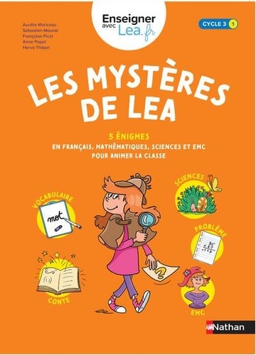 Aurélie Moriceau et Sébastien Mounié - Les mystères de Léa Cycle 3 - 5 énigmes en français, sciences, et EMC pour animer la classe.