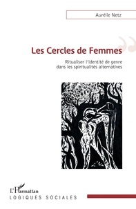 Aurélie Netz - Les Cercles de Femmes - Ritualiser l'identité de genre dans les spiritualités alternatives.