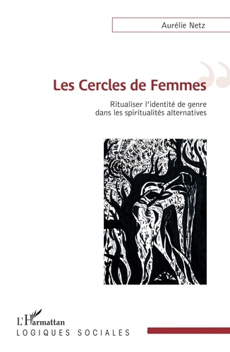 Aurélie Netz - Les Cercles de Femmes - Ritualiser l'identité de genre dans les spiritualités alternatives.