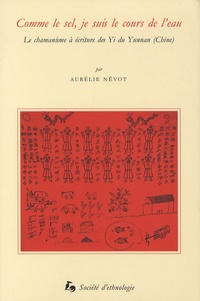 Aurélie Névot - Comme le sel, je suis le cours de l'eau - Le chamanisme à écriture des Yi du Yunnan (chine).