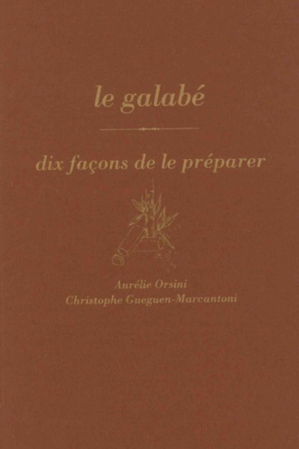 Aurélie Orsini et Christophe Gueguen-Marcantoni - Le galabé - Dix façons de le préparer.