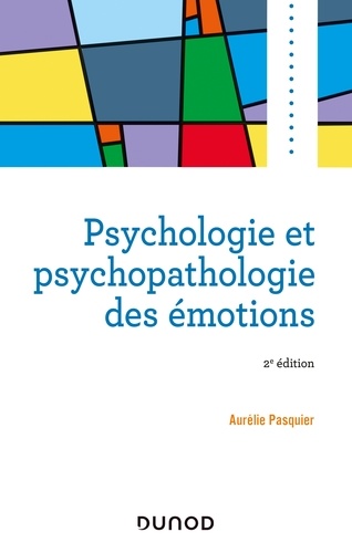 Aurélie Pasquier - Psychologie et psychopathologie des émotions - 2e éd..