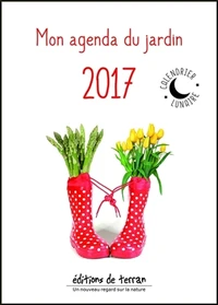 Mon agenda du jardin 2017 avec le calendrier lunaire : Un nouveau regard sur la Nature