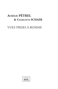 Aurélie Pétrel et Charlotte Schaer - Vues prises à Romme.