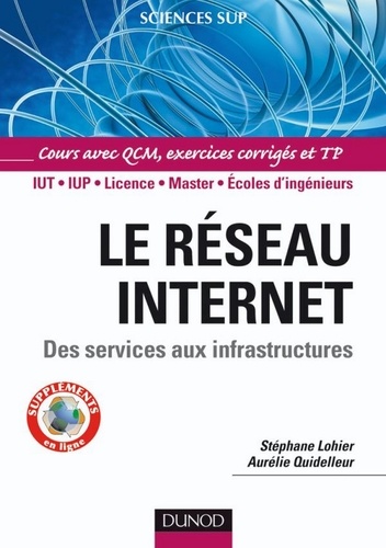 Aurélie Quidelleur et Stéphane Lohier - Le réseau Internet - Des services aux infrastructures.