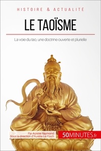 Aurélie Raymond - Le taoïsme - La voie du tao, une doctrine ouverte et plurielle.