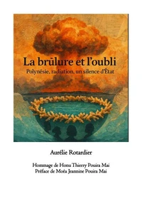 La Brûlure et l’Oubli : Polynésie, radiations, mémoire d’un silence d’État