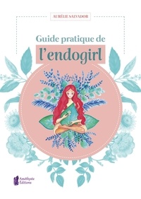 Aurélie Salvador - Guide pratique de l'endogirl.