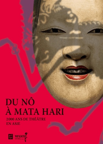 Aurélie Samuel - Du Nô à Mata Hari - 2000 ans de théâtre en Asie.