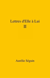 Aurélie Séguin - Lettres d'Elle à Lui  – II.