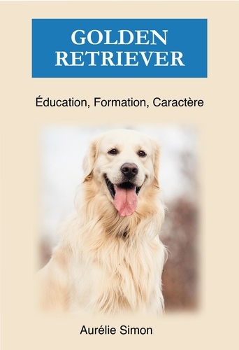  Aurélie Simon - Golden Retriever - Éducation, Formation, Caractère.