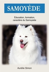  Aurélie Simon - Samoyède : Education, Formation, Caractère du Samoyède.