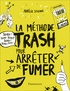 Aurélie Stéfani - La méthode trash pour arrêter de fumer.