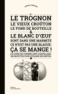 Le Trognon, le vieux croûton, le fond de bouteille et le blanc d'oeuf sont dans une marmite