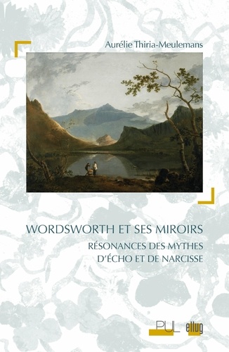 Wordsworth et ses miroirs. Résonances des mythes d'Echo et de Narcisse