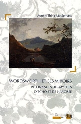 Wordsworth et ses miroirs. Résonances des mythes d'Echo et de Narcisse