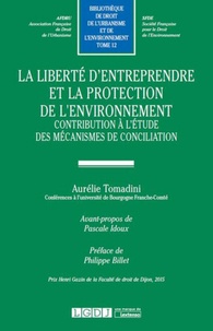 Aurélie Tomadini - La liberté d'entreprendre et la protection de l'environnement - Contribution à l'étude des mécanismes de conciliation.